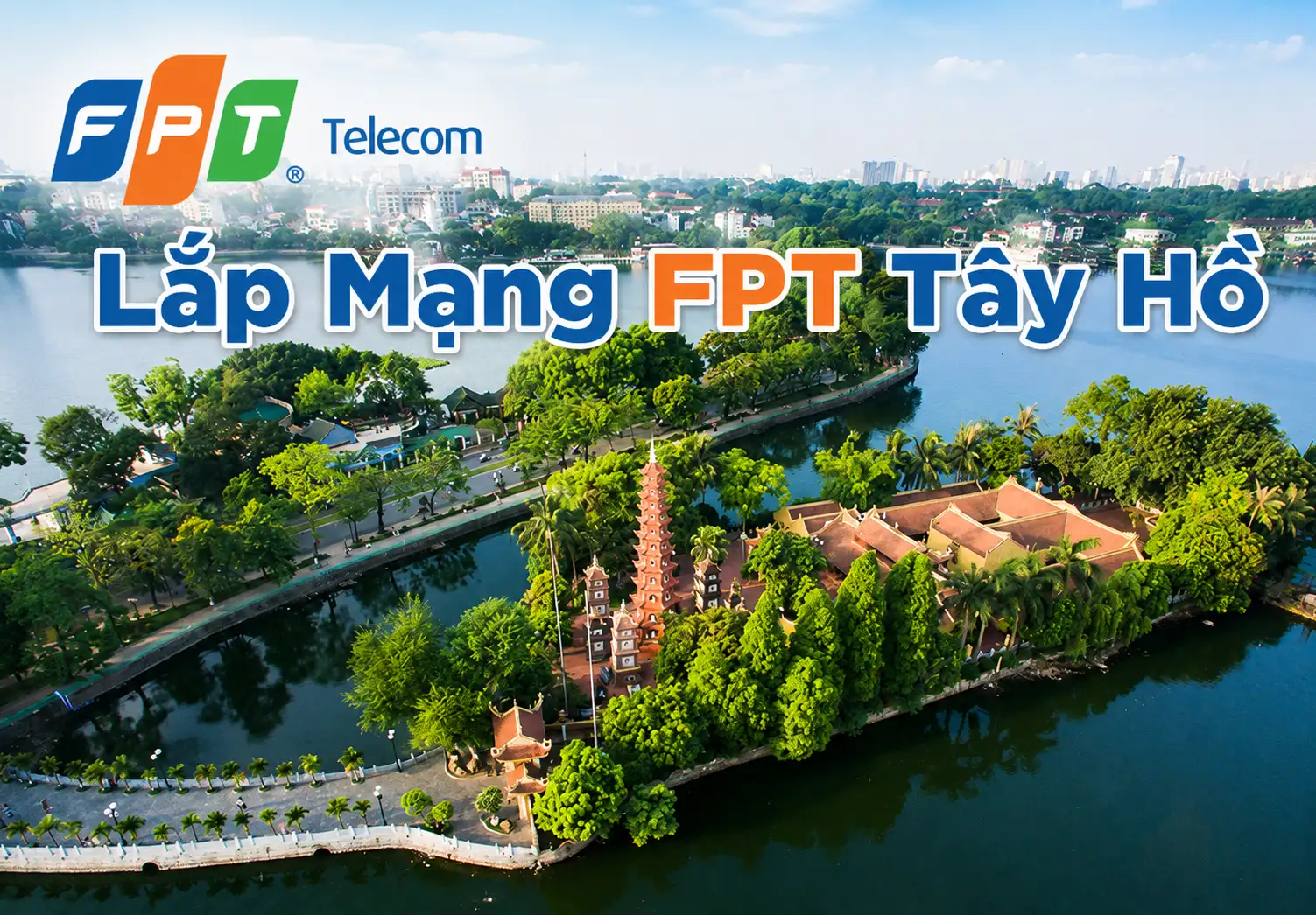 Lắp mạng FPT Tây Hồ Hà Nội tốc độ cao, WiFi 6 miễn phí, đăng ký Internet FPT và truyền hình FPT tại quận Tây Hồ.